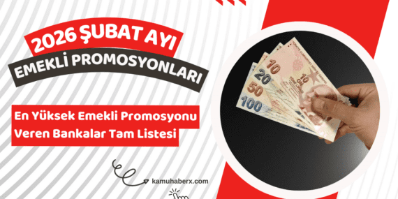 2026 Şubat En Yüksek Emekli Promosyon Veren Bankalar Tam Listesi