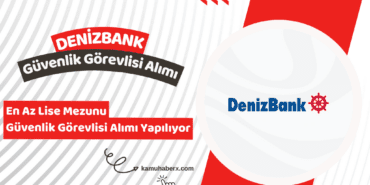 Denizbank Güvenlik Görevlisi Alımı Yapıyor (En Az Lise Mezunu)