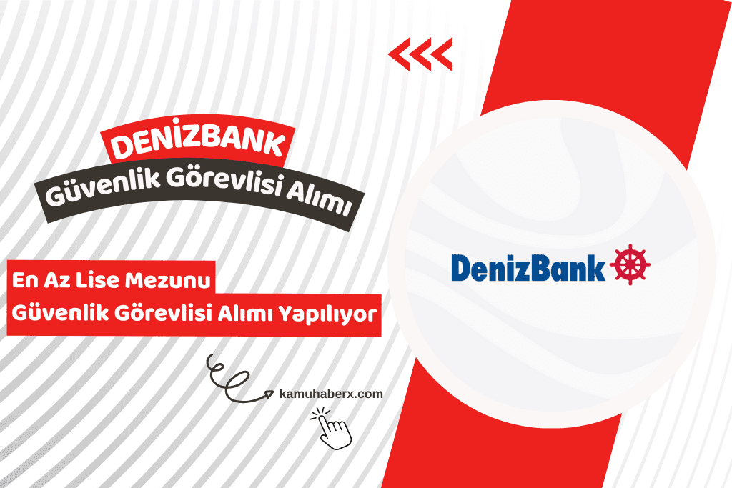 Denizbank Güvenlik Görevlisi Alımı Yapıyor (En Az Lise Mezunu)
