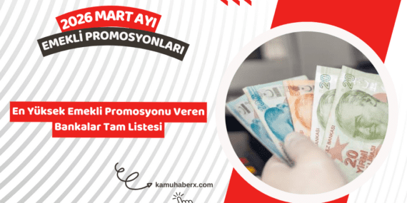 2026 Mart En Yüksek Emekli Promosyon Veren Bankalar Tam Listesi