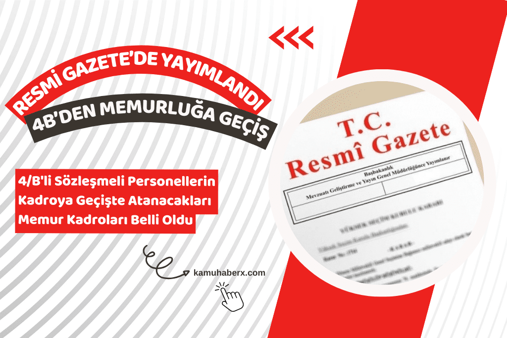4/B'li Sözleşmeli Personellerin Kadroya Geçişte Atanacakları Memur Kadroları Belli Oldu