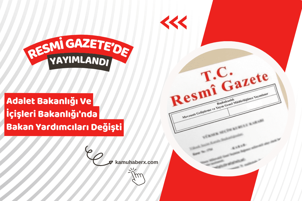 Adalet Bakanlığı Ve İçişleri Bakanlığı'nda Bakan Yardımcıları Değişti