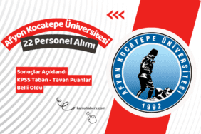 Afyon Kocatepe Üniversitesi 22 Sözleşmeli Personel Alımı Başvuru Sonuçları Açıklandı (KPSS Taban Ve Tavan Puanlar)