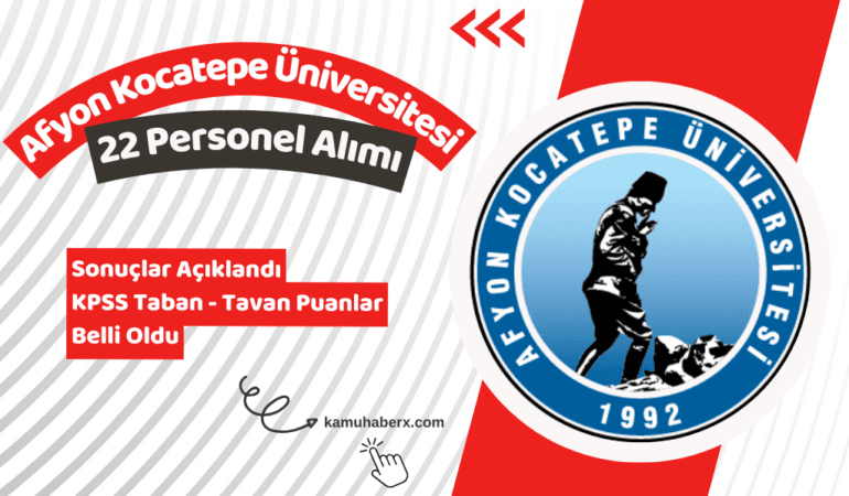 Afyon Kocatepe Üniversitesi 22 Sözleşmeli Personel Alımı Başvuru Sonuçları Açıklandı (KPSS Taban Ve Tavan Puanlar)