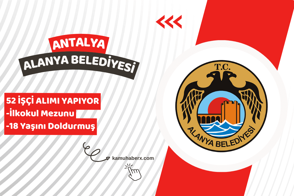 Antalya Alanya Belediyesi 52 İşçi Alımı Yapıyor