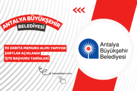 Antalya Büyükşehir Belediyesi 90 Zabıta Memuru Alımı İş İlanı Yayımlandı