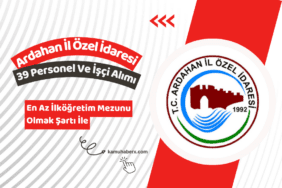 Ardahan İl Özel İdaresi 39 Personel Ve İşçi Alımı Yapıyor (En Az İlköğretim Mezunu)