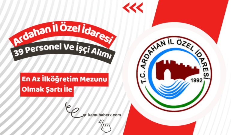 Ardahan İl Özel İdaresi 39 Personel Ve İşçi Alımı Yapıyor (En Az İlköğretim Mezunu)