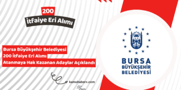 Bursa Büyükşehir Belediyesi 200 İtfaiye Eri Alımı Atanmaya Hak Kazanan Adaylar Açıklandı