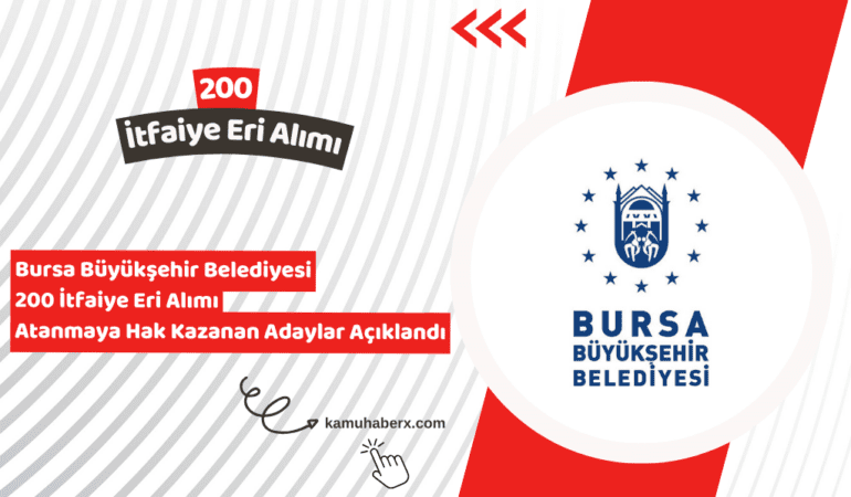Bursa Büyükşehir Belediyesi 200 İtfaiye Eri Alımı Atanmaya Hak Kazanan Adaylar Açıklandı