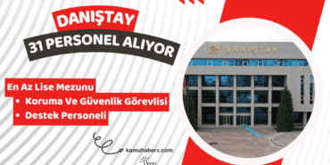 Danıştay 31 Personel Alımı Başvuruları Başladı (Koruma Ve Güvenlik Görevlisi İle Destek Personeli)
