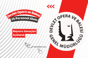 Devlet Opera ve Balesi Genel Müdürlüğü 25 Sözleşmeli Personel Alımı Başvuru Sonuçları Açıklandı