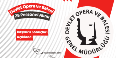 Devlet Opera ve Balesi Genel Müdürlüğü 25 Sözleşmeli Personel Alımı Başvuru Sonuçları Açıklandı