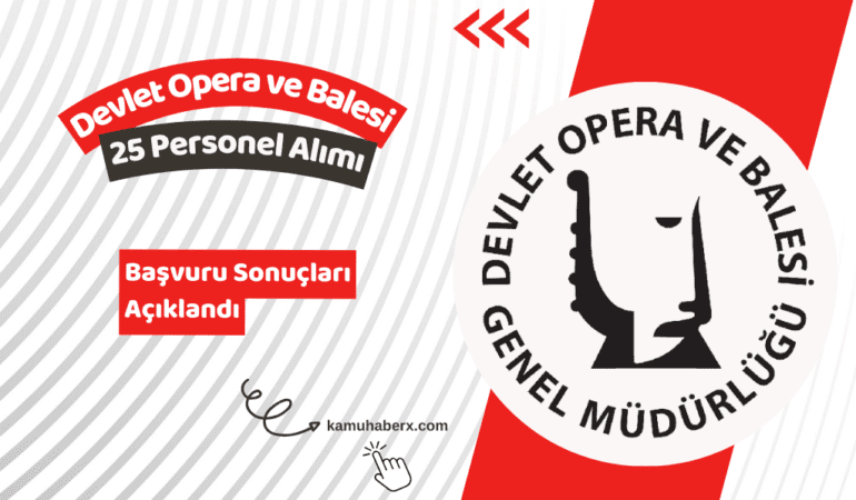 Devlet Opera ve Balesi Genel Müdürlüğü 25 Sözleşmeli Personel Alımı Başvuru Sonuçları Açıklandı