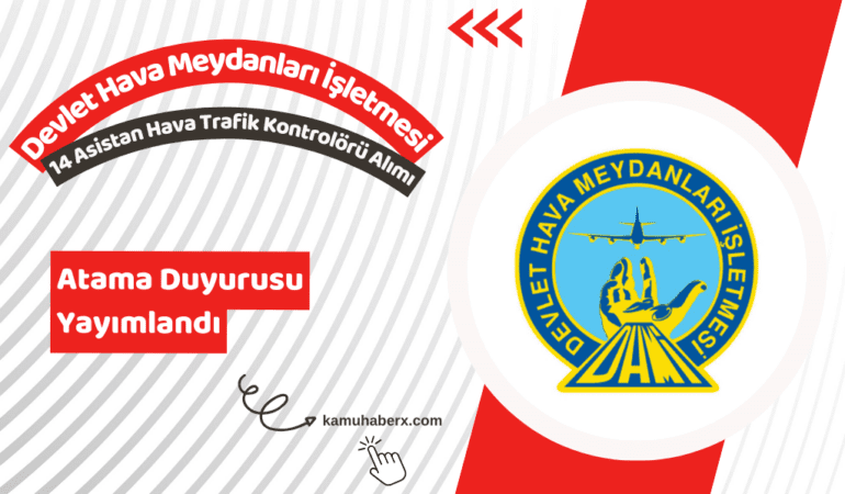 DHMİ 14 Asistan Hava Trafik Kontrolörü Alımı Atama Duyurusu Yayımlandı