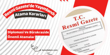 Diplomasi Ve Bürokraside Önemli Atama Kararları Resmi Gazete'de Yayımlandı