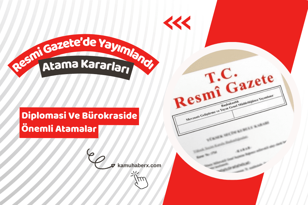 Diplomasi Ve Bürokraside Önemli Atama Kararları Resmi Gazete'de Yayımlandı