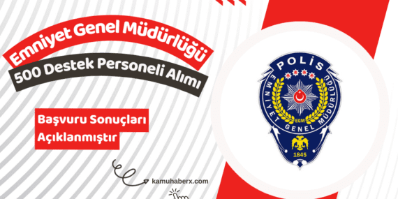 EGM 500 Destek Personeli Alımı Başvuru Sonuçları Açıklandı - EGM 500 Destek Personeli Alımı Başvuru Sonuçları Sorgulama Ekranı