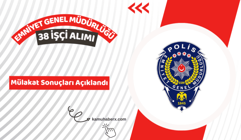 Emniyet Genel Müdürlüğü 38 İşçi Alımı Mülakat Sonuçları Açıklandı - EGM 38 İşçi Alımı Mülakat Sonucu Sorgulama Ekranı