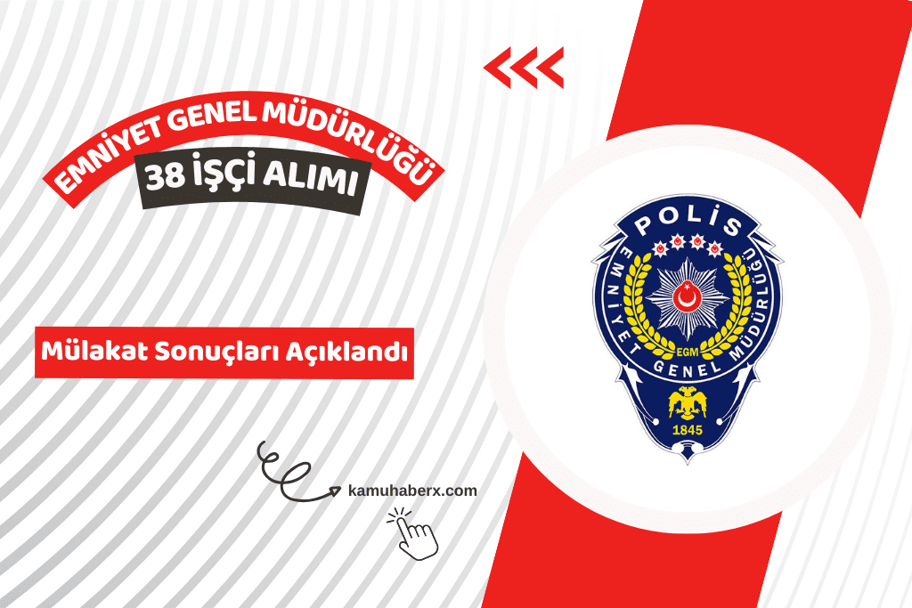 Emniyet Genel Müdürlüğü 38 İşçi Alımı Mülakat Sonuçları Açıklandı - EGM 38 İşçi Alımı Mülakat Sonucu Sorgulama Ekranı