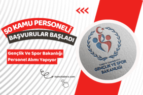 Gençlik ve Spor Bakanlığı 50 Kamu Personeli Alımı Başvuruları Başladı