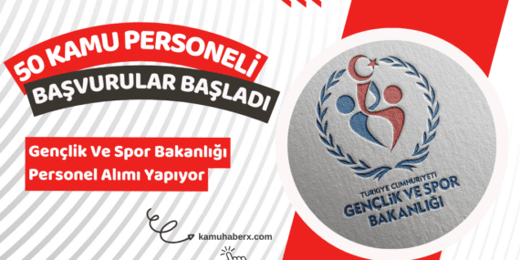 Gençlik ve Spor Bakanlığı 50 Kamu Personeli Alımı Başvuruları Başladı