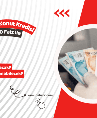 İlk Evim Konut Kredisi (1.20 Faiz) Son Durum: Ne Zaman Çıkacak, Kimler Yararlanabilecek?