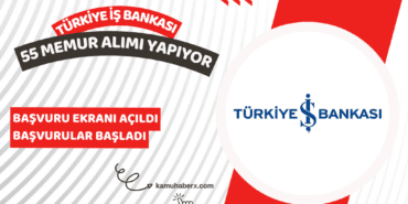 İş Bankası 55 Memur Alımı İş İlanı Yayımlandı