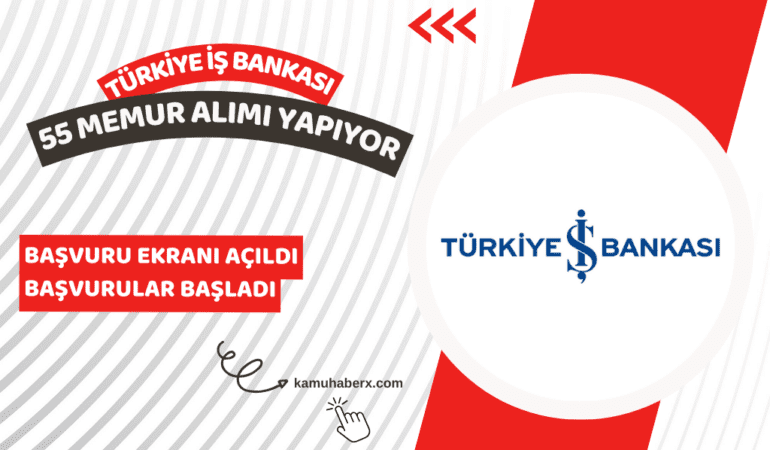 İş Bankası 55 Memur Alımı İş İlanı Yayımlandı