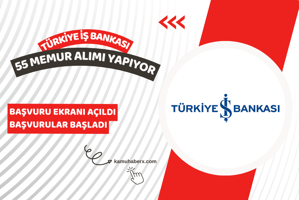 İş Bankası 55 Memur Alımı İş İlanı Yayımlandı