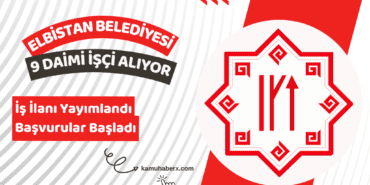 Kahramanmaraş Elbistan Belediyesi 9 Daimi İşçi Alımı İş İlanı Yayınlandı