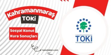 Kahramanmaraş TOKİ 500 Bin Sosyal Konut Kura Sonucu Sorgulama Ekranı