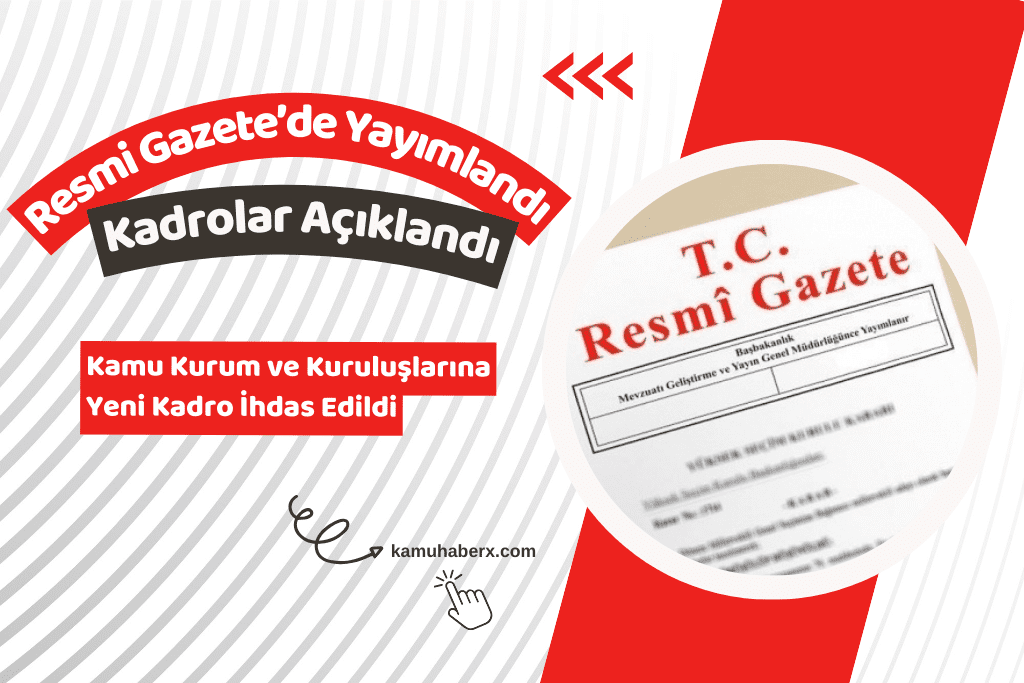 Kamu Kurum ve Kuruluşlarına Kadro İhdas Edildi: Resmi Gazete'de Yayımlandı