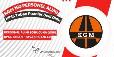 KGM 150 Personel Alımı Sonuçlarına Göre KPSS Taban Puanları Belli Oldu