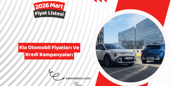 Kia 2026 Mart Fiyatları Listesi – 2026 Kia Kredi Kampanyaları