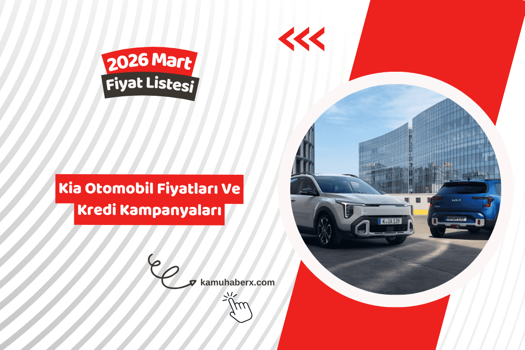 Kia 2026 Mart Fiyatları Listesi – 2026 Kia Kredi Kampanyaları