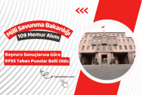Milli Savunma Bakanlığı 109 Memur Alımı Başvuru Sonuçlarına Göre KPSS Taban Puanlar Belli Oldu