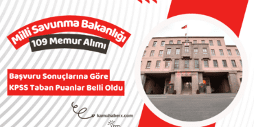 Milli Savunma Bakanlığı 109 Memur Alımı Başvuru Sonuçlarına Göre KPSS Taban Puanlar Belli Oldu