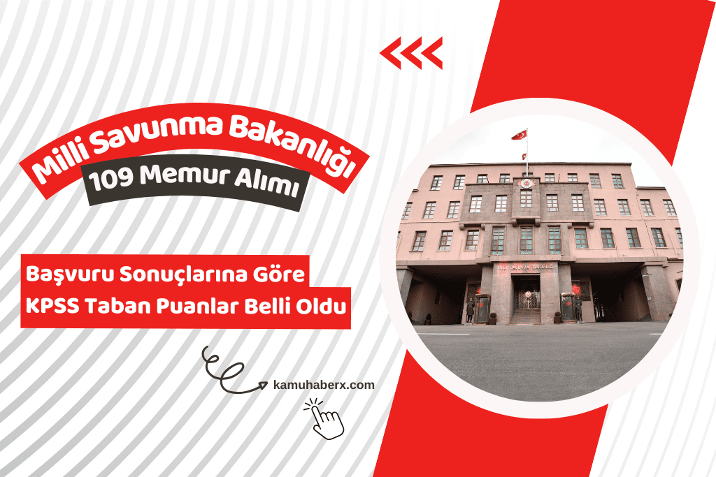 Milli Savunma Bakanlığı 109 Memur Alımı Başvuru Sonuçlarına Göre KPSS Taban Puanlar Belli Oldu
