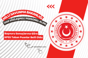 Milli Savunma Bakanlığı 1349 Sözleşmeli Personel Alımı Başvuru Sonuçlarına Göre KPSS Taban Puanlar Belli Oldu