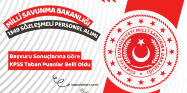 Milli Savunma Bakanlığı 1349 Sözleşmeli Personel Alımı Başvuru Sonuçlarına Göre KPSS Taban Puanlar Belli Oldu