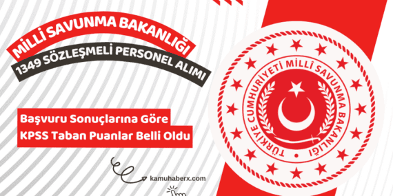 Milli Savunma Bakanlığı 1349 Sözleşmeli Personel Alımı Başvuru Sonuçlarına Göre KPSS Taban Puanlar Belli Oldu
