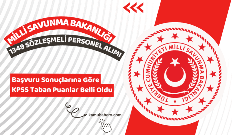 Milli Savunma Bakanlığı 1349 Sözleşmeli Personel Alımı Başvuru Sonuçlarına Göre KPSS Taban Puanlar Belli Oldu