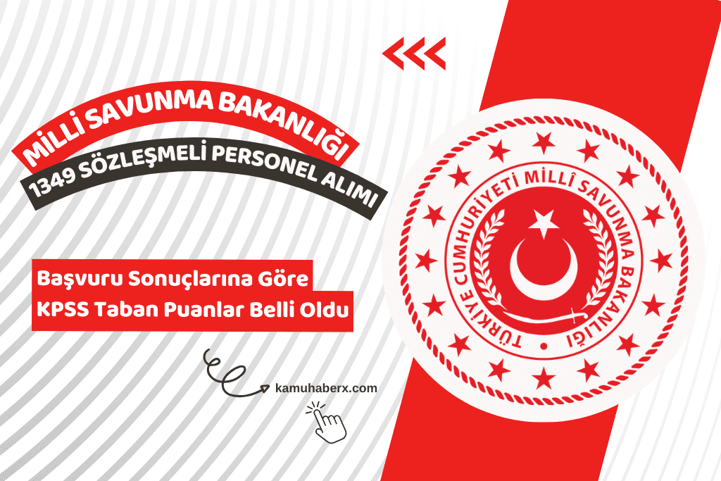 Milli Savunma Bakanlığı 1349 Sözleşmeli Personel Alımı Başvuru Sonuçlarına Göre KPSS Taban Puanlar Belli Oldu