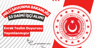 Milli Savunma Bakanlığı 53 Daimi İşçi Alımı Evrak Teslim Duyurusu Yayımlandı
