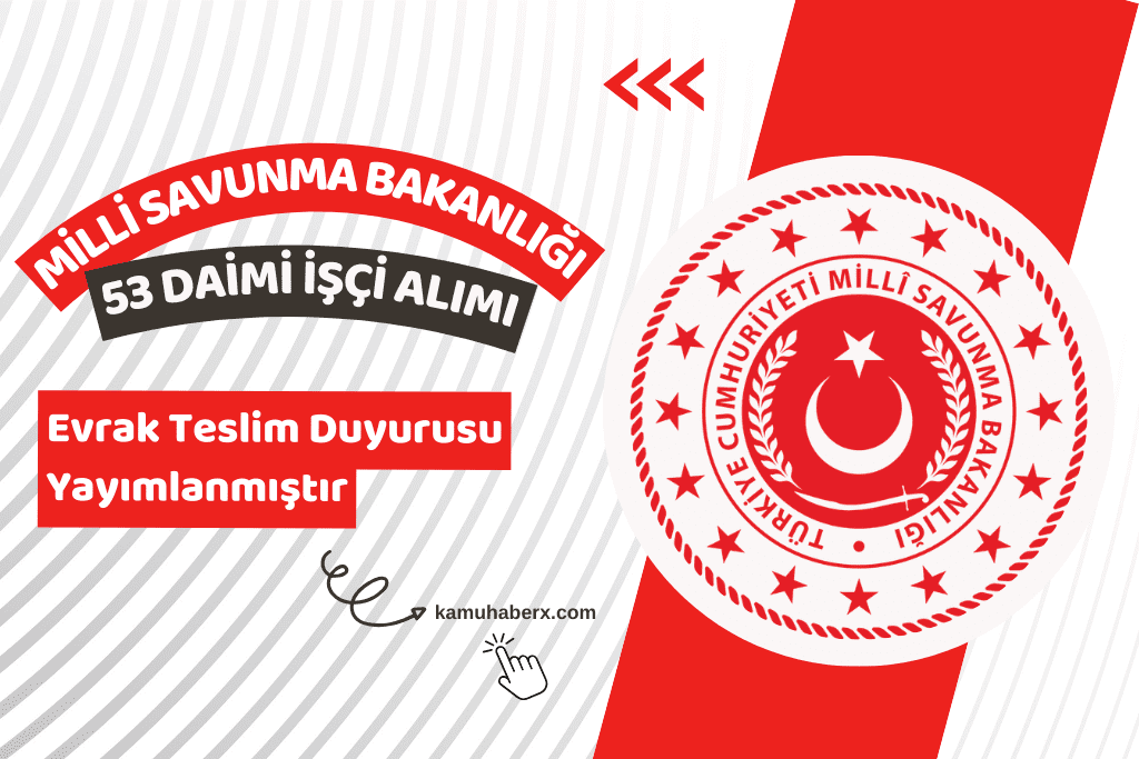 Milli Savunma Bakanlığı 53 Daimi İşçi Alımı Evrak Teslim Duyurusu Yayımlandı