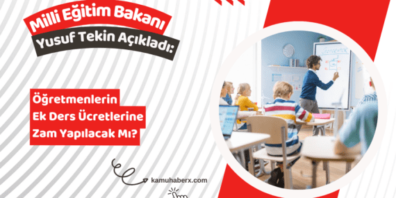 Öğretmenlerin Ek Ders Ücretlerine Zam Yapılacak Mı? – Milli Eğitim Bakanı Yusuf Tekin Açıkladı