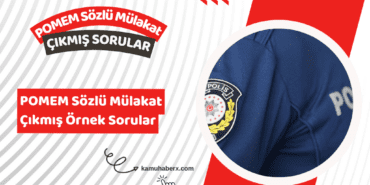 POMEM Mülakatlarında Neler Soruluyor? - POMEM Sözlü Mülakat Çıkmış Örnek Sorular