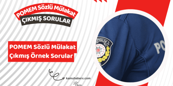 POMEM Mülakatlarında Neler Soruluyor? – POMEM Sözlü Mülakat Çıkmış Örnek Sorular