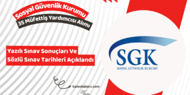 SGK 35 Müfettiş Yardımcısı Alımı Yazılı Sınav Sonuçları Ve Sözlü Sınav Tarihleri Açıklandı